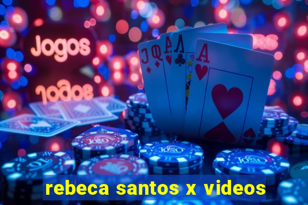 rebeca santos x videos