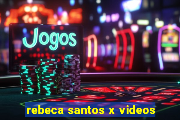 rebeca santos x videos