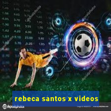 rebeca santos x videos