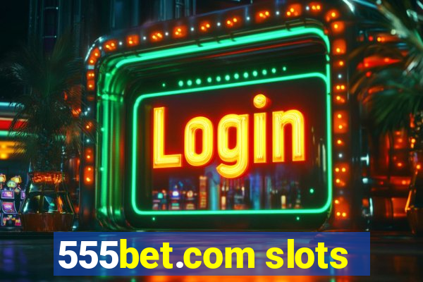 555bet.com slots