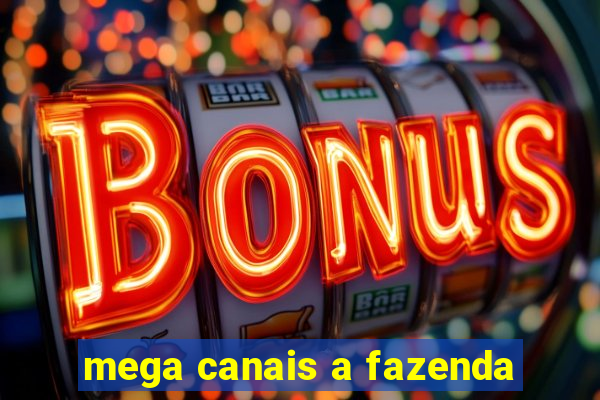 mega canais a fazenda