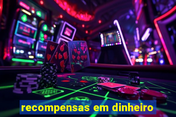 recompensas em dinheiro