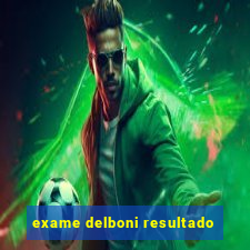 exame delboni resultado