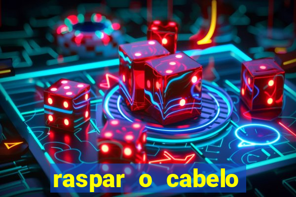 raspar o cabelo significado espiritual