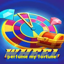 perfume my fortune