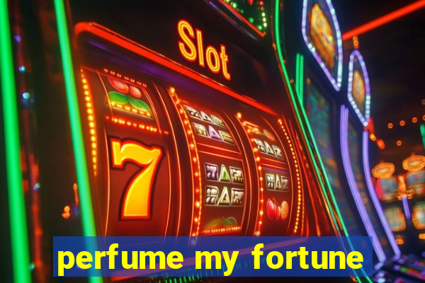 perfume my fortune