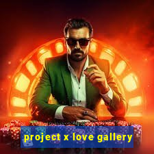 project x love gallery