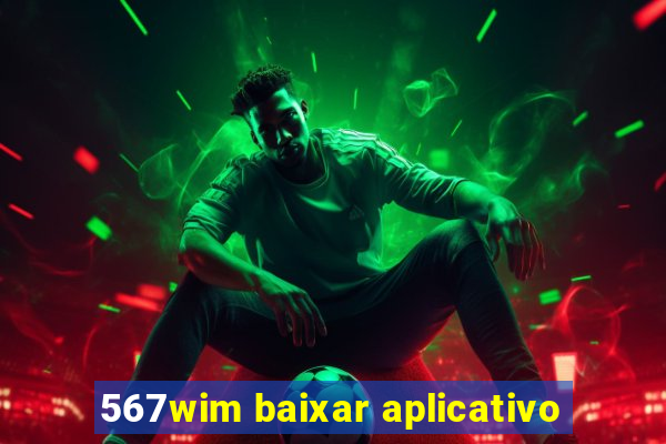 567wim baixar aplicativo