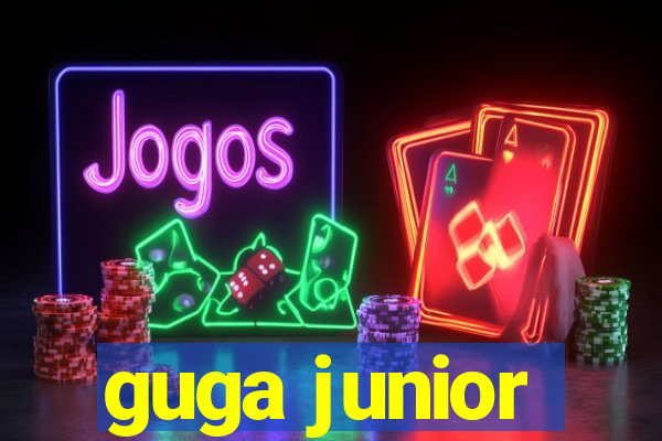 guga junior