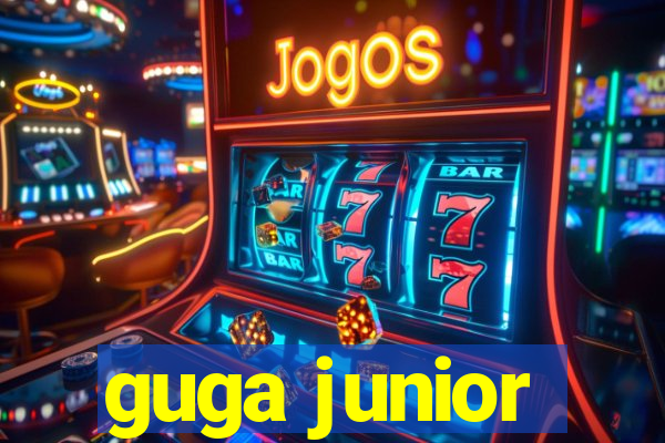 guga junior