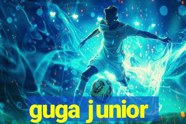 guga junior