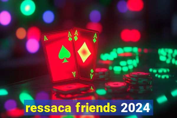 ressaca friends 2024