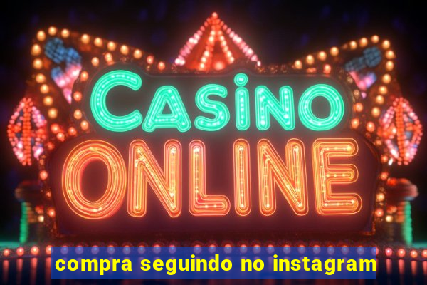 compra seguindo no instagram