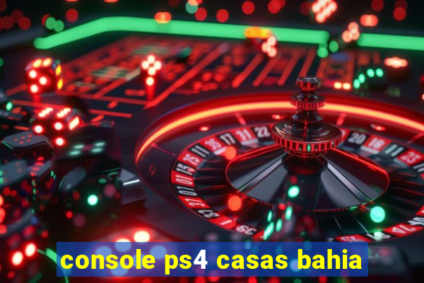 console ps4 casas bahia