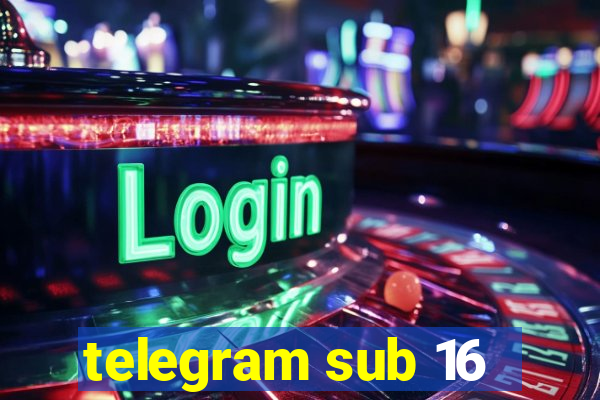 telegram sub 16