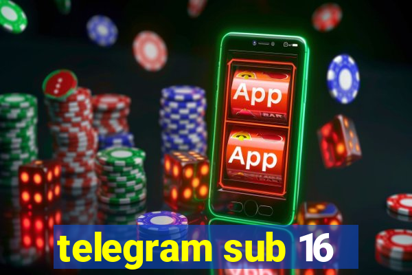 telegram sub 16