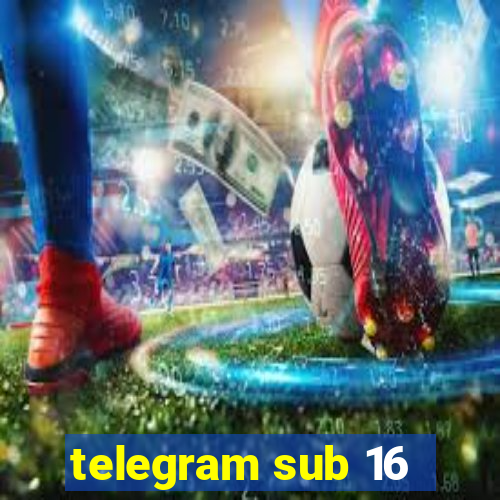 telegram sub 16