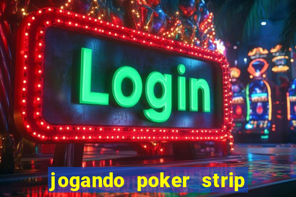 jogando poker strip com a mae