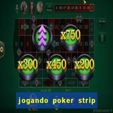 jogando poker strip com a mae