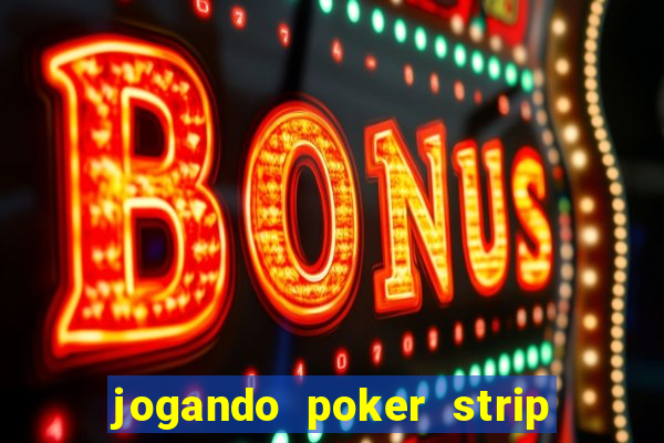 jogando poker strip com a mae