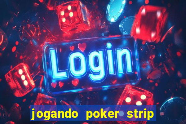 jogando poker strip com a mae