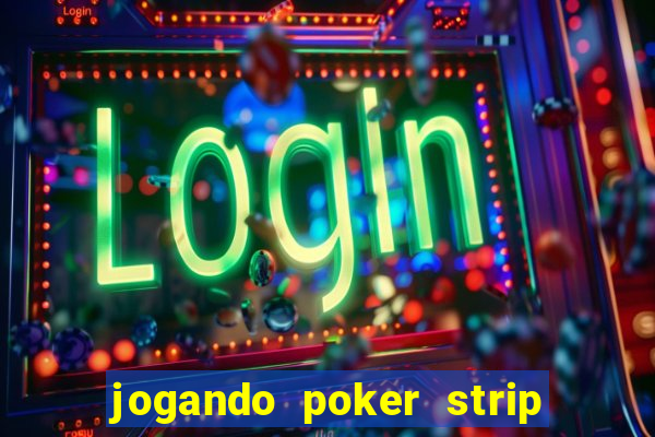 jogando poker strip com a mae