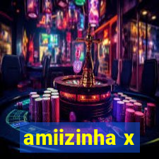 amiizinha x