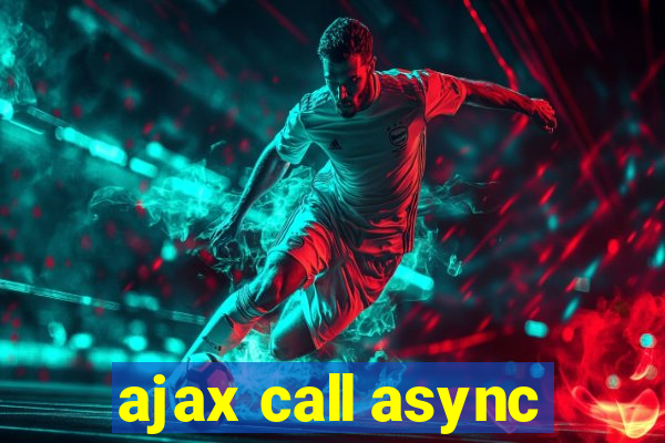 ajax call async