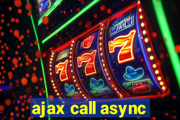 ajax call async