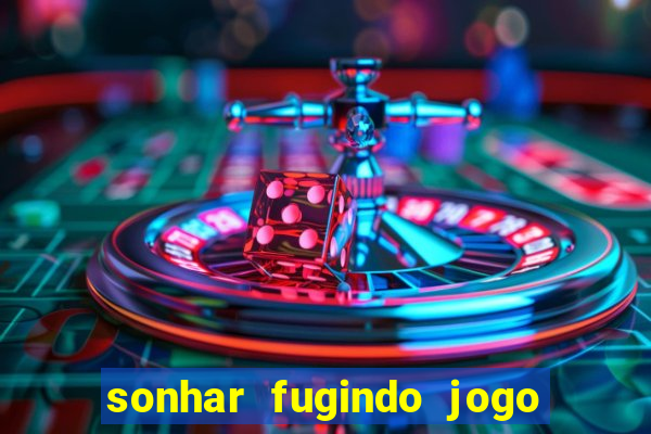 sonhar fugindo jogo do bicho