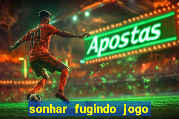 sonhar fugindo jogo do bicho