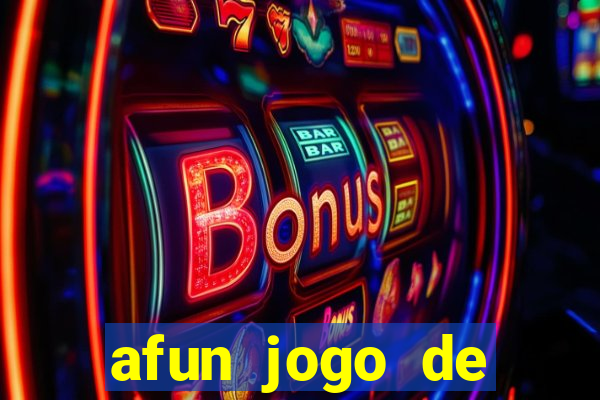 afun jogo de ganhar dinheiro