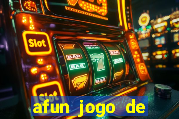 afun jogo de ganhar dinheiro