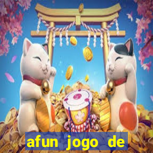 afun jogo de ganhar dinheiro