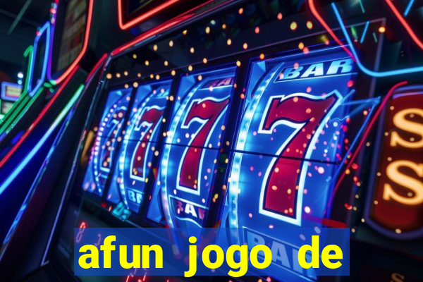 afun jogo de ganhar dinheiro