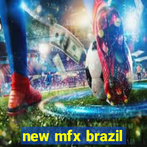 new mfx brazil