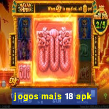 jogos mais 18 apk