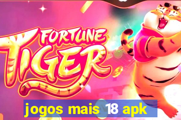 jogos mais 18 apk