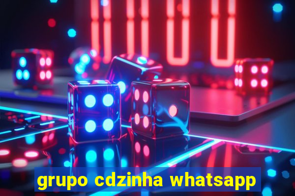 grupo cdzinha whatsapp