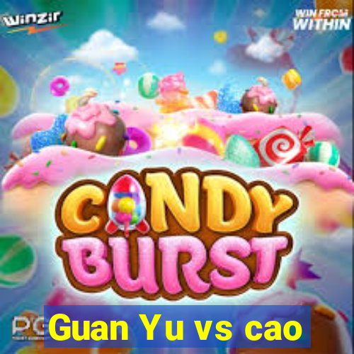 Guan Yu vs cao