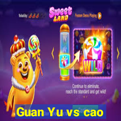 Guan Yu vs cao