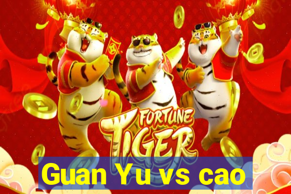 Guan Yu vs cao