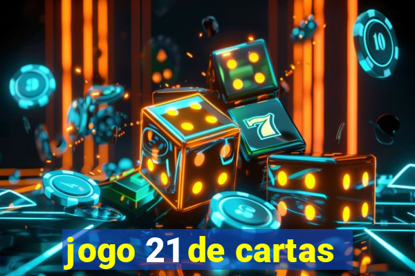 jogo 21 de cartas