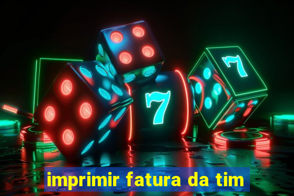 imprimir fatura da tim