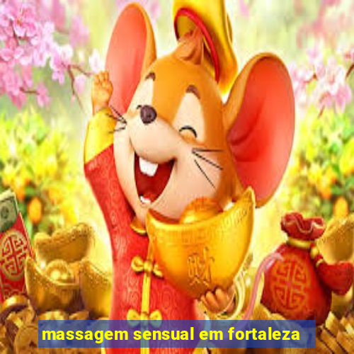 massagem sensual em fortaleza