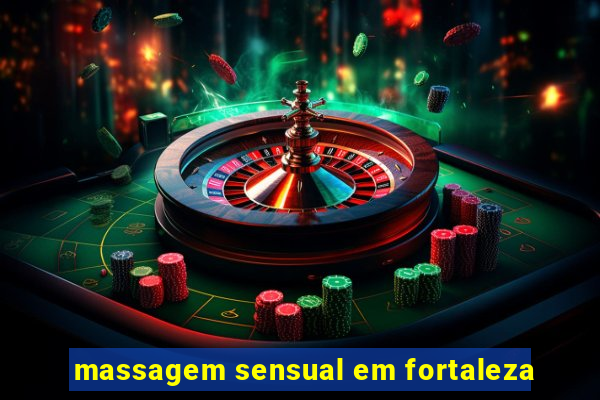 massagem sensual em fortaleza