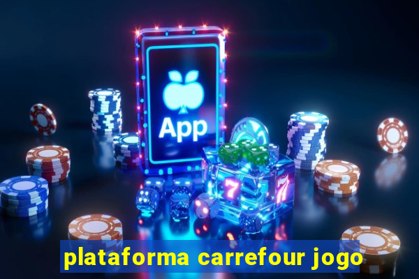 plataforma carrefour jogo