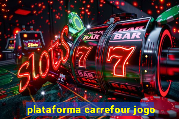 plataforma carrefour jogo