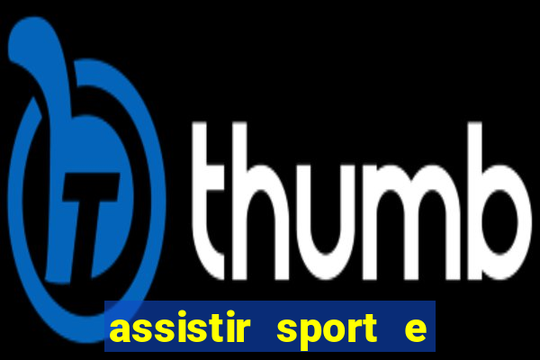 assistir sport e ponte preta