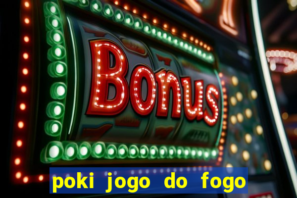 poki jogo do fogo e agua